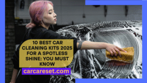 10 Best Car Cleaning Kits 2025 For A Spotless Shine You Must Know