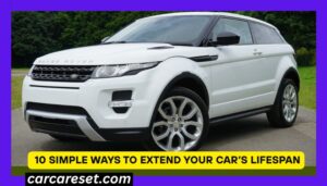 10 Simple Ways to Extend Your Car’s Lifespan